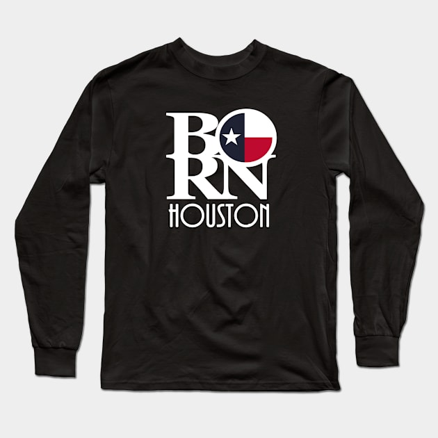 BORN Houston Texas Long Sleeve T-Shirt by HometownTexas